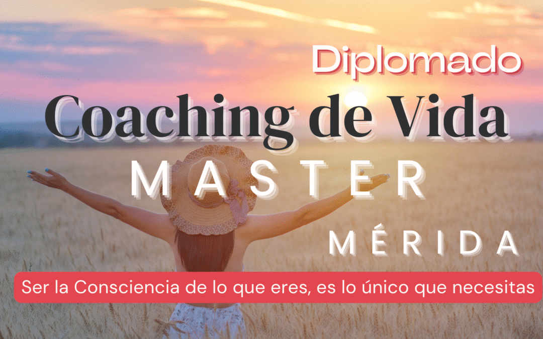 Diplomado  MASTER COACHING DE VIDA. Mérida. 130 Horas