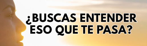 ¿Buscas Entender eso que te Pasa?
